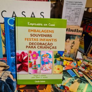 💨 Livro “Empresária em Casa – Embalagens, Souvenirs, Festas Infantis e Decoração para Crianças” – Círculo de Leitores